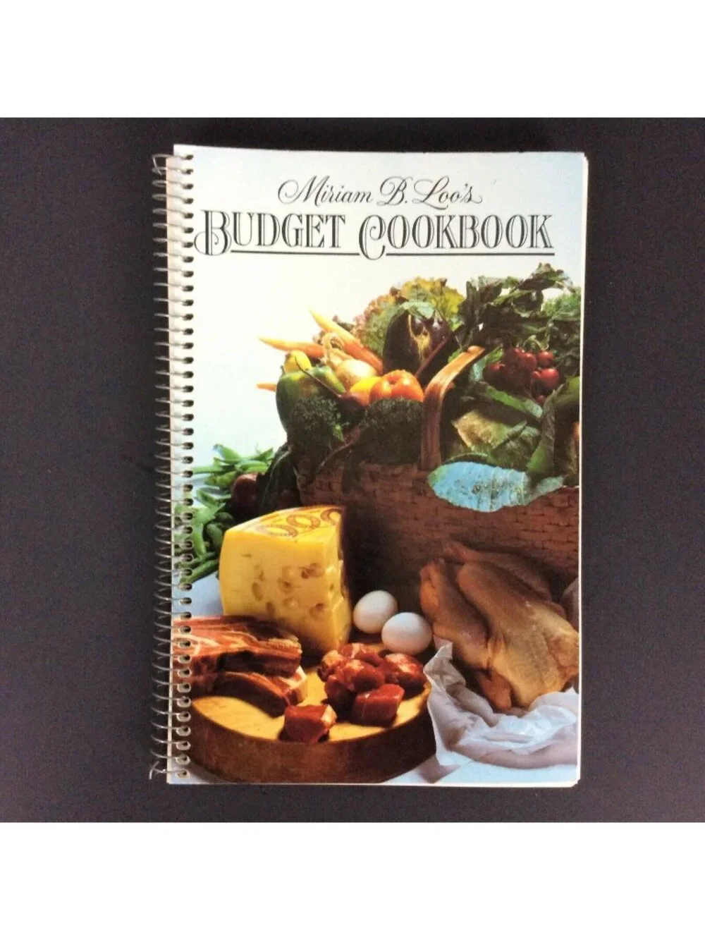 Miriam B Loo's Budget Cookbook Spiral Bound Vintage Recipes Home Cooking 1980